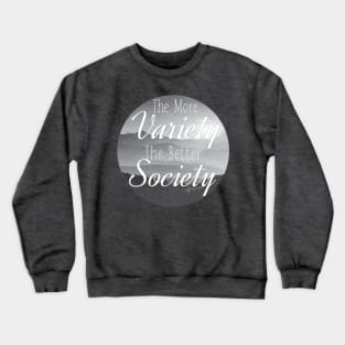 The more Variety the better Society Crewneck Sweatshirt